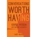 Conversations Worth Having: Gospel Wisdom for College Students