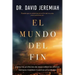 El Mundo del Fin: Cómo Las Profecías de Jesús Sobre Los Últimos Tiempos Moldean Nuestras Prioridades