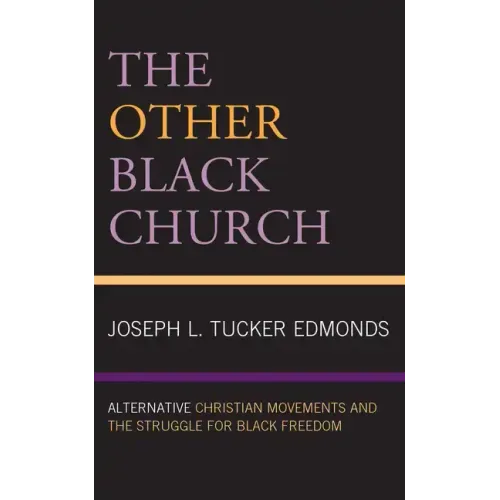 The Other Black Church: Alternative Christian Movements and the Struggle for Black Freedom