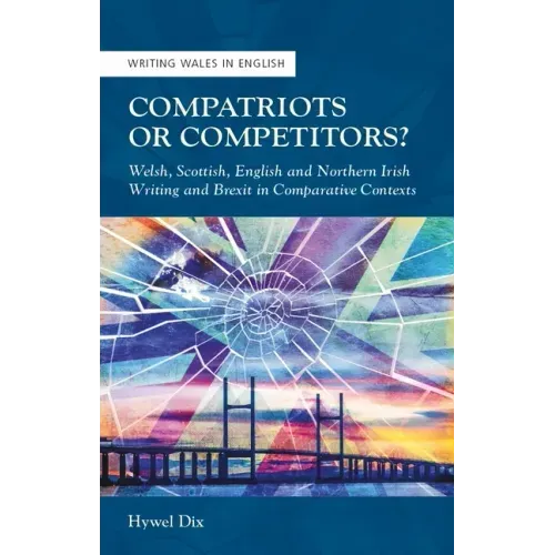Compatriots or Competitors?: Welsh, Scottish, English and Northern Irish Writing and Brexit in Comparative Contexts