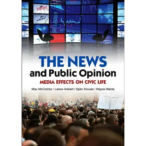 News and Public Opinion: Media Effects on Civic Life