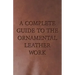 A Complete Guide to the Ornamental Leather Work