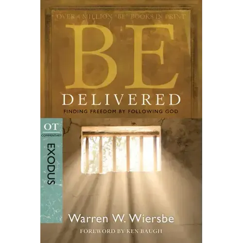 Be Delivered: Finding Freedom by Following God: OT Commentary: Exodus