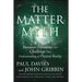 The Matter Myth: Dramatic Discoveries That Challenge Our Understanding of Physical Reality