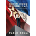 The Robin Hood Guerrillas: The Epic Journey of Uruguay's Tupamaros