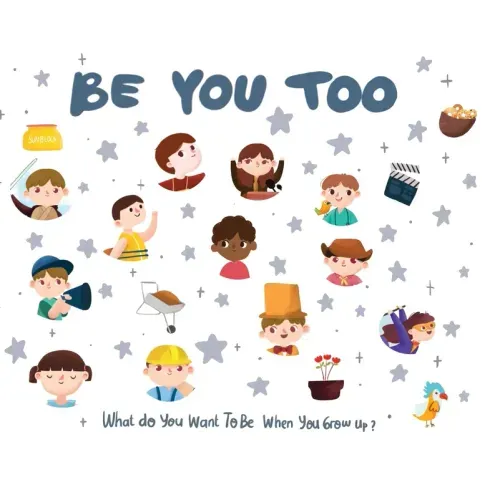 Be You Too: What do you want to be when you grow up?