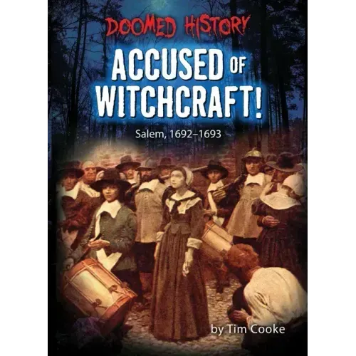 Accused of Witchcraft!: Salem, 1692-1693