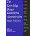 The Knowledge Base in Educational Administration: Multiple Perspectives