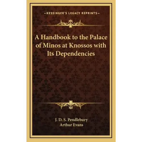 A Handbook to the Palace of Minos at Knossos with Its Dependencies