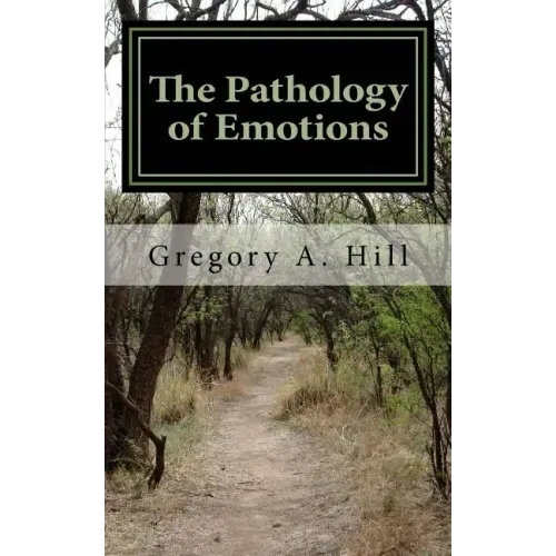 The Pathology of Emotions: A deeper look into the source of bad decisions and dysfunctional relationships