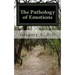 The Pathology of Emotions: A deeper look into the source of bad decisions and dysfunctional relationships