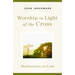 Worship in Light of the Cross: Meditations for Lent