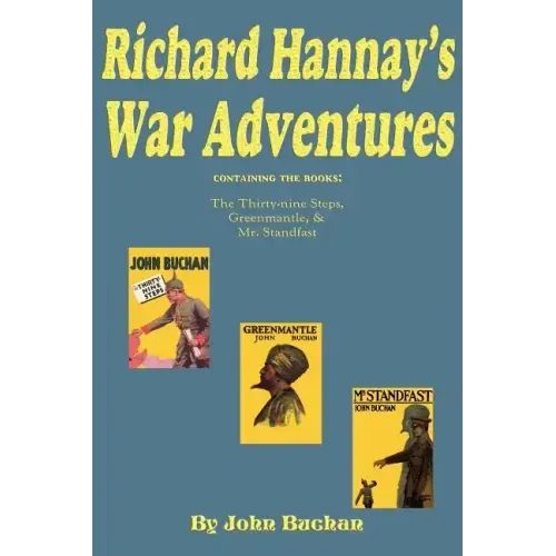Richard Hannay's War Adventures: The 39 Steps, Greenmantle, & Mr. Standfast