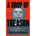 A Drop of Treason: Philip Agee and His Exposure of the CIA