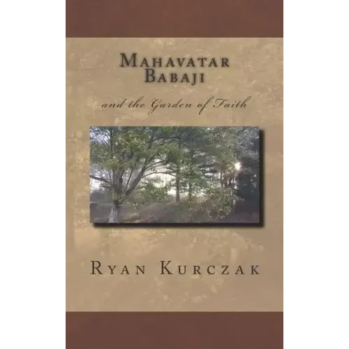 Mahavatar Babaji: and the Garden of Faith