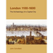 London, 1100-1600: The Archaeology of a Capital City