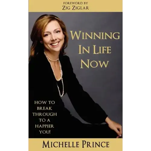 Winning In Life Now: How to Break Through to a Happier You