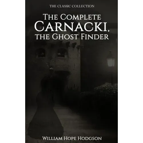 The Complete Carnacki, the Ghost Finder
