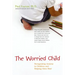 The Worried Child: Recognizing Anxiety in Children and Helping Them Heal