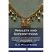 Amulets and Superstitions: The Original texts with Translations and Descriptions of a long series of Egyptian, Sumerian, Assyrian, Hebrew, Christ