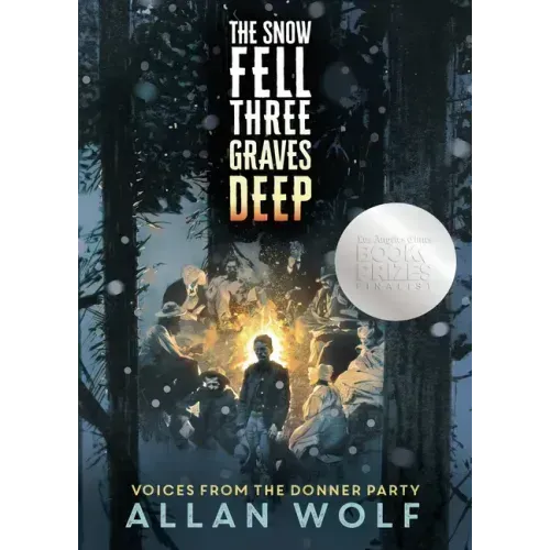 The Snow Fell Three Graves Deep: Voices from the Donner Party
