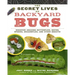 The Secret Lives of Backyard Bugs: Discover Amazing Butterflies, Moths, Spiders, Dragonflies, and Other Insects!