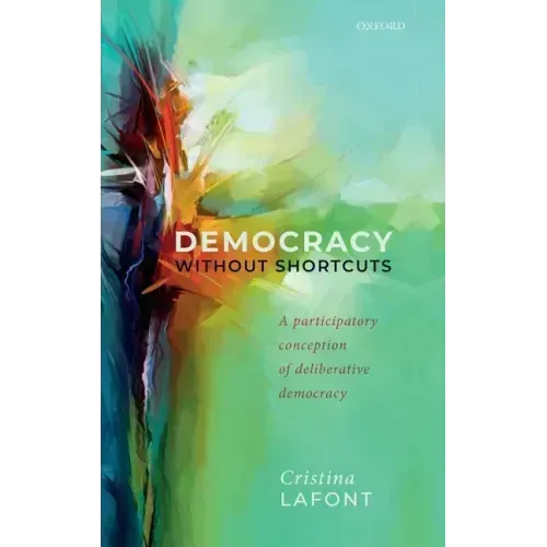 Democracy Without Shortcuts: A Participatory Conception of Deliberative Democracy