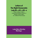 Letters of the Right Honourable Lady M-y W-y M-e; Written during Her Travels in Europe, Asia and Africa to Persons of Distinction, Men of Letters, &c.