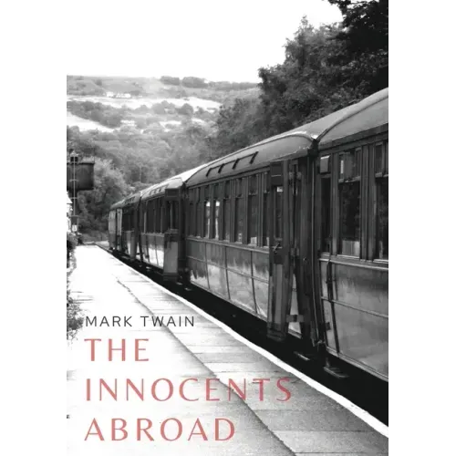 The Innocents Abroad: a travel book by American author Mark Twain published in 1869 which humorously chronicles what Twain called his Great