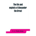 The life and exploits of Alexander the Great: being a series of translations of the Ethiopic histories of Alexander by the Pseudo-Callisthenes and oth