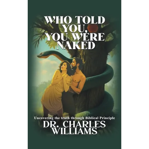 Who Told You, You Were Naked: Uncovering the truth through biblical principle