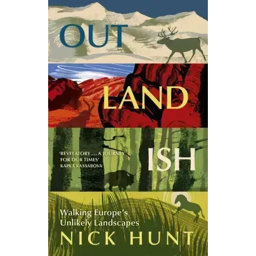 Outlandish: Walking Europe's Unlikely Landscapes