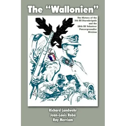The "Wallonien": The History of the 5th SS-Sturmbrigade and 28th SS Volunteer Panzergrenadier Division
