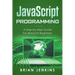 JavaScript Programming: A Step-By-Step Guide for Absolute Beginners