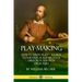 Play-Making: How to Write Plays - A Guide to Theatrical Scenes, Stage Direction and Play Structure