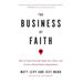 The Business of Faith: How to Lead Yourself, Unify Your Team and Create a Remarkable Organization