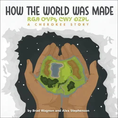 How the World Was Made / ᎡᎶᎯ ᎤᏙᏢᎿ ᏣᎳᎩ ᎧᏃᎮᏓ
