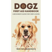 Dogz First Aid Handbook - A Beginner's Guide for Furry Lovers