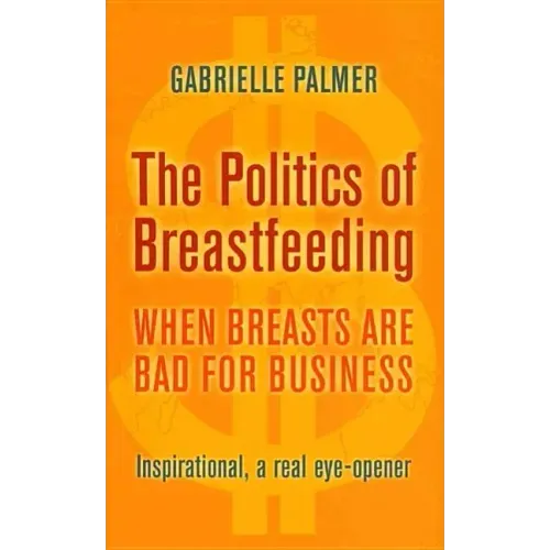 The Politics of Breastfeeding: When Breasts Are Bad for Business