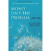 Money Isn't the Problem, You Are