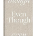 Even Though