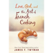 Love, God, And The Art Of French Cooking