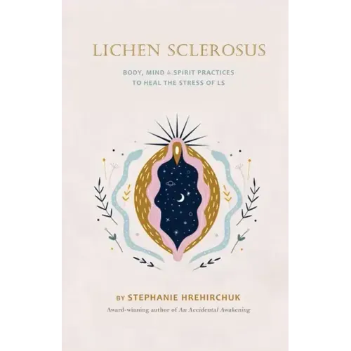 Lichen Sclerosus: Body, Mind & Spirit Practices to Heal the Stress of LS