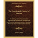 The Genesis and Control of Disease: An Attempt to Demonstrate the Pathological Possibilities of Emotional and Physical Maladjustment and Resultant Met
