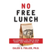 No Free Lunch: Six Economic Lies You've Been Taught And Probably Believe