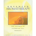 Advanced Aromatherapy: The Science of Essential Oil Therapy