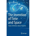 The Invention of Time and Space: Origins, Definitions, Nature, Properties