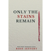 Only The Stains Remain
