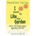 I want to like my Garden: how to make your garden better