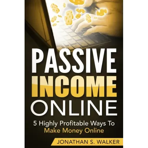Passive Income Online - How to Earn Passive Income For Early Retirement: 5 Highly Profitable Ways To Make Money Online